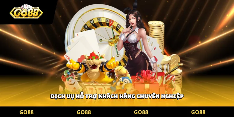 Dịch vụ hỗ trợ khách hàng chuyên nghiệp