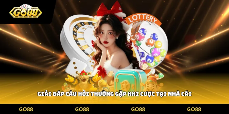 Giải đáp câu hỏi thường gặp khi cược tại nhà cái