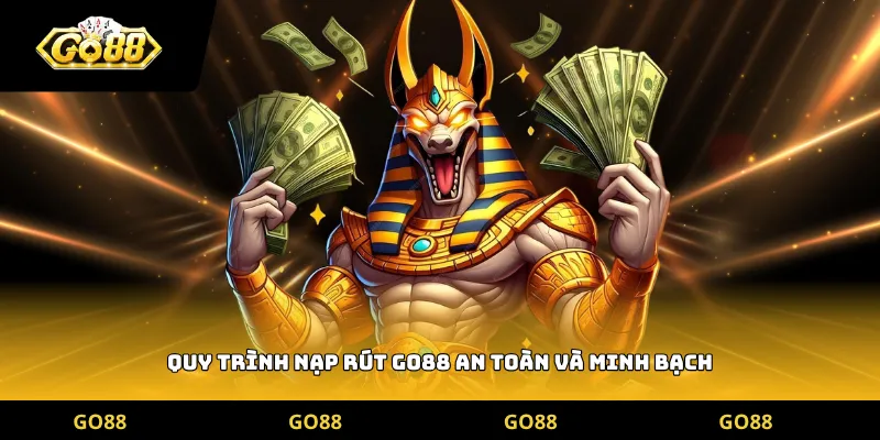 Quy trình nạp rút Go88 an toàn và minh bạch